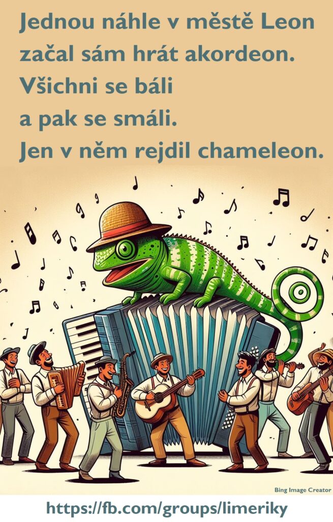 Jednou náhle v městě Leon
začal sám hrát akordeon.
Všichni se báli
a pak se smáli.
Jen v něm rejdil chameleon.